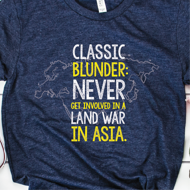 "Never get involved in a land war in Asia" Unisex Tee