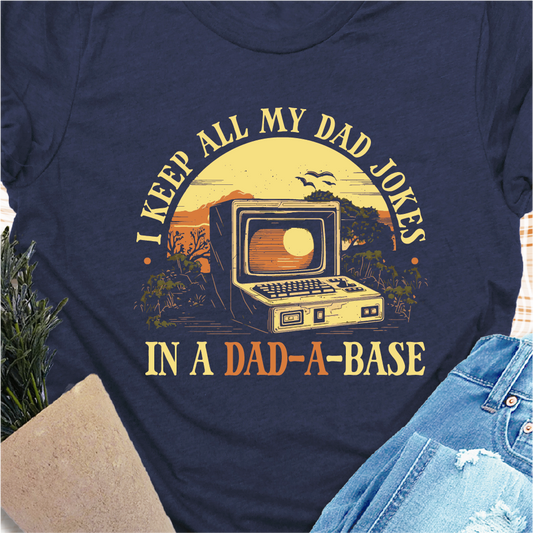 Dad Joke Shirt - Keep All My Dad Jokes in my Dad-a-base