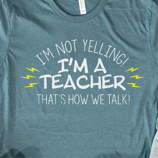 "I'm Not Yelling, I'm a Teacher...That's how we Talk"