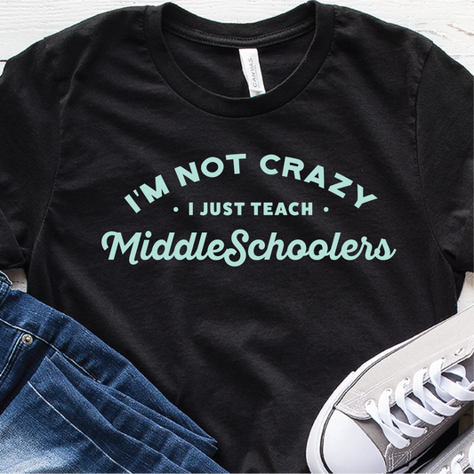 "I'm not crazy. I just teach Middle Schoolers."