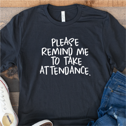 "Please remind me to take attendance."