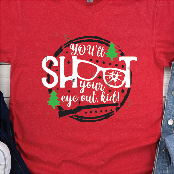 You'll shoot your eye out - Christmas Story shirt