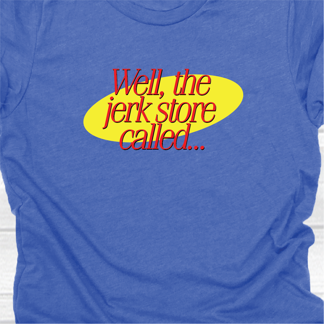 Well The Jerk Store Called...- Seinfeld Collection